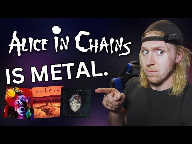 Alice In Chains is a METAL BAND and I am tired of pretending They're not