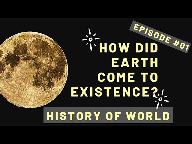 History of World| How did Earth Come to Existence| Episode 01|