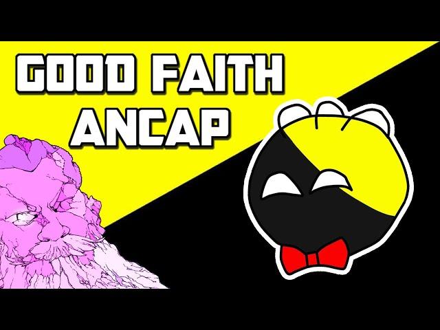 GOOD-FAITH ANCAP COMES ON TO DEBATE - Can We Change His Mind?