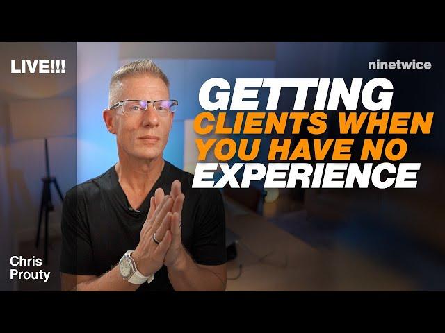 How To Get Clients When You Have No Experience - Chris Prouty Live