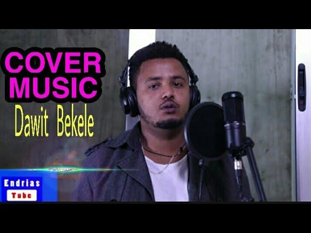 Dawit Bekele New Ethiopian Amharic Cover music ዳዊት በቀለ አዲስ ከቨር Endrias Tube(Official Video)