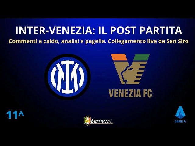 Il POST PARTITA di INTER-VENEZIA: ANALISI e PAGELLE. Collegamento in DIRETTA da STADIO