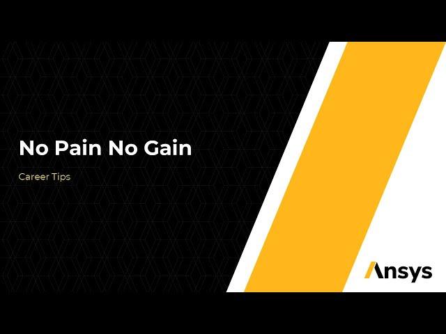 No Pain No Gain - Ansys Learning Career Advice