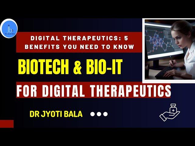 Digital Therapeutics: 5 Benefits You Need to Know(Role of Biotech & Bio-IT for Digital Therapeutics