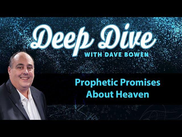 Prophetic PROMISES About HEAVEN | Teacher: Dave Bowen