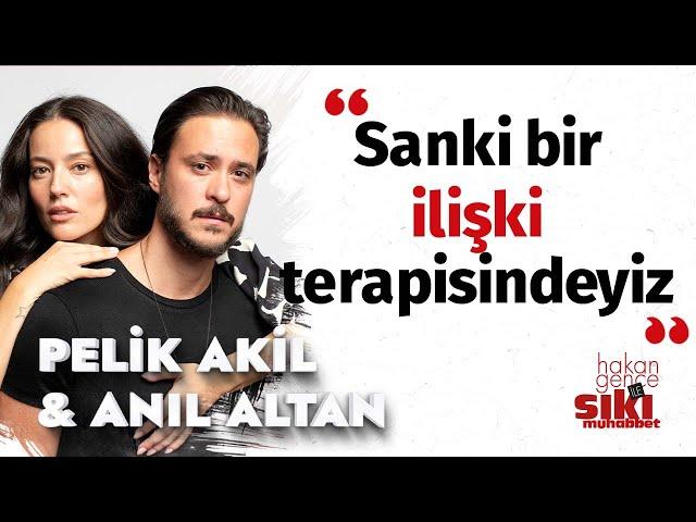 Pelin Akil & Anıl Altan : Konuşmamız gereken şeyler var I Hakan Gence ile Sıkı Muhabbet