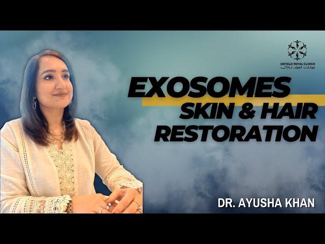 EXOSOMES FOR SKIN & HAIR | ENFIELD ROYAL CLINIC | ISLAMABAD | DR. AYUSHA KHAN