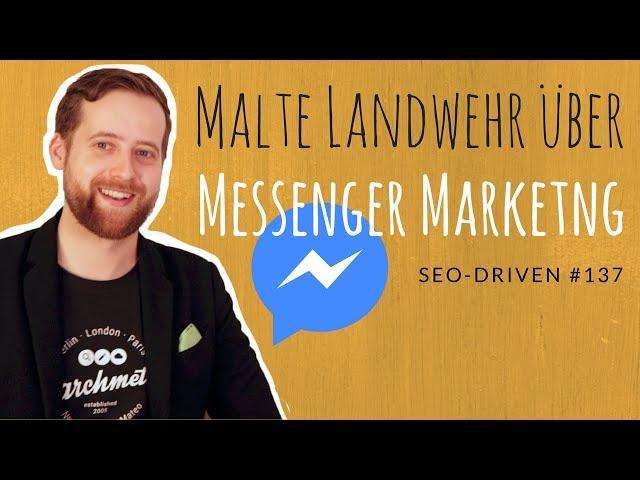 MALTE LANDWEHR über FACEBOOK MESSENGER MARKETING #SEODRIVEN #137