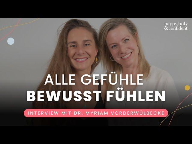 Alle Gefühle richtig fühlen und annehmen mit Dr. Myriam Vorderwülbecke