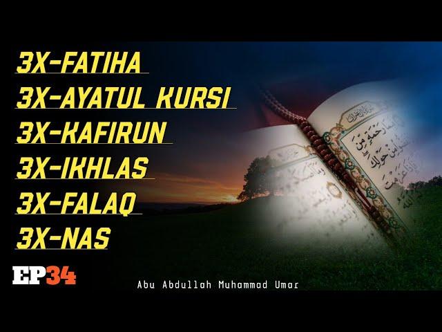 3X FATIHA 3X AYATUL KURSI 3X KAFIRUN 3X IKHLAS 3X FALAQ 3X NAS | EP 034 | Abu Abdullah Muhammad Umar