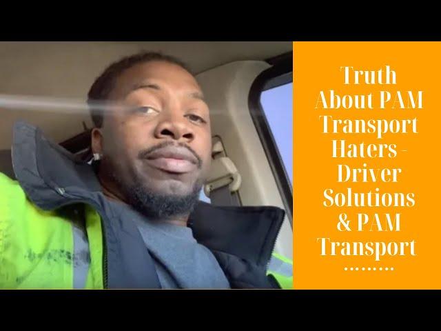 Truth About PAM Transport Haters - Driver Solutions & PAM Transport