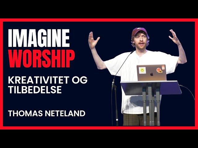 Thomas Neteland: ”Imagine Worship” - Kreativitet og tilbedelse