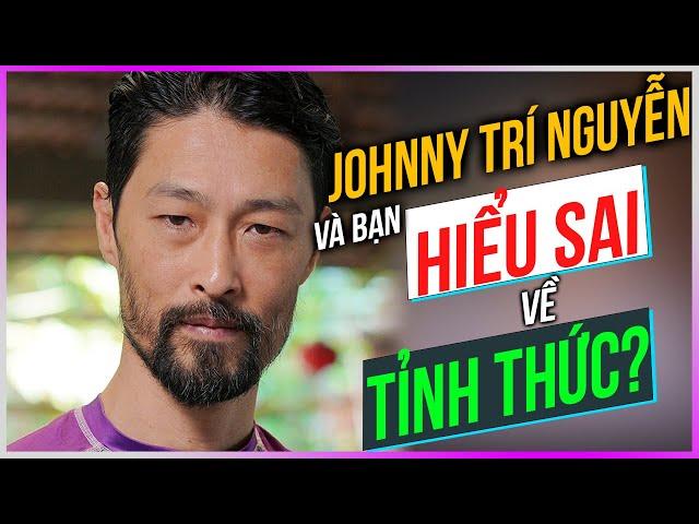 Johnny Trí Nguyễn và bạn HIỂU SAI về TỈNH THỨC?? [Dưa Leo DBTT]