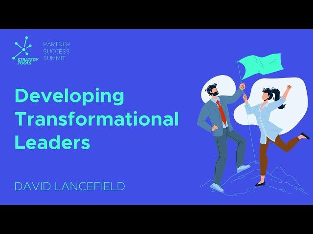 Developing Transformational Leaders - David Lancefield at the Strategy Tools Partner Summit 2021