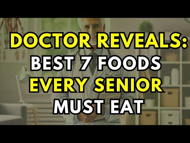 Doctor Warns: These 7 Foods Should Be on Every Senior's Plate!