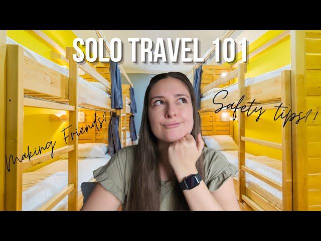 Solo Travel Safety Tips + Making Friends in Hostels | Beginner Guide