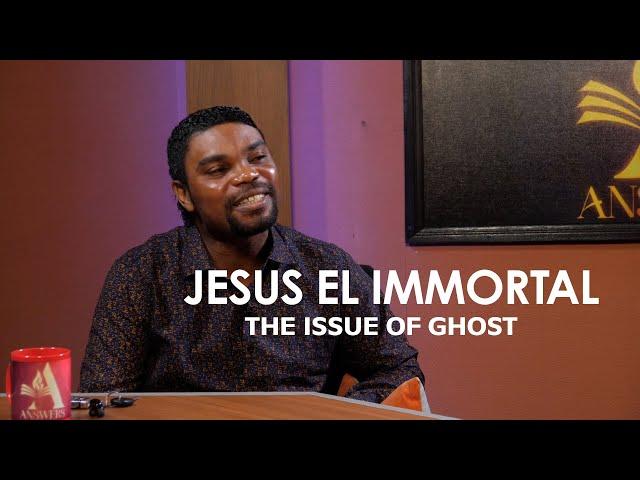 JESUS EL IMMORTAL ON THE ISSUE OF GHOST