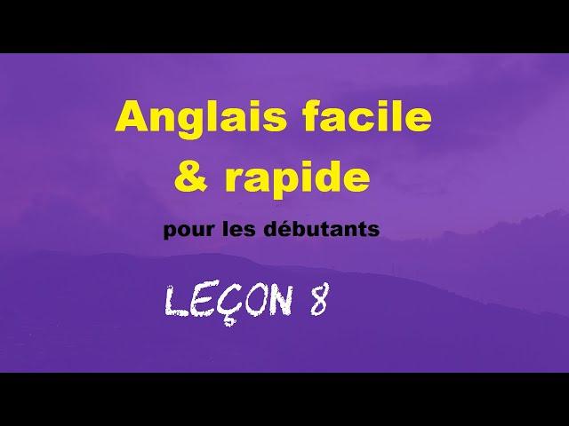 Anglais facile & rapide pour les débutants - Leçon 8