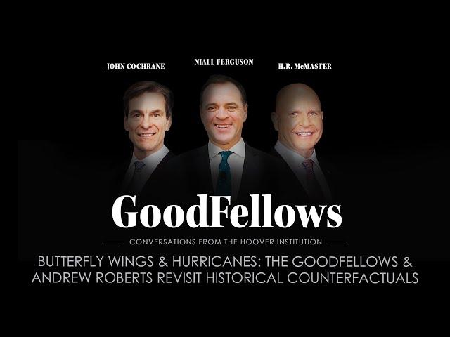 Butterfly Wings & Hurricanes: The GoodFellows & Andrew Roberts Revisit Historical Counterfactuals