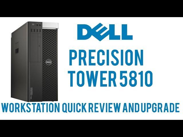 Dell Precision Tower 5810 Workstation | Quick Review and Upgrade