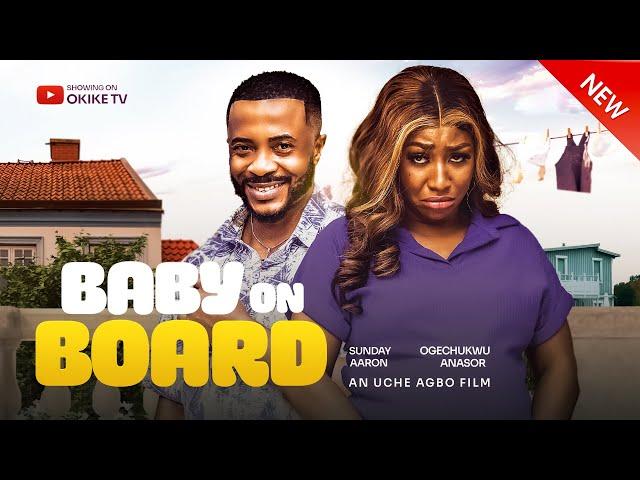 BABY ON BOARD (NEW MOVIES 2024) OGECHUKWU ANASOR, AARON SUNDAY, UCHE AGBO | OKIKE TV