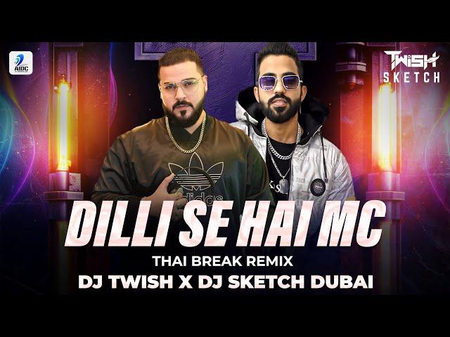 Dilli Se Hain MC (Thai Break Remix) | DJ Twish & DJ Sketch Dubai