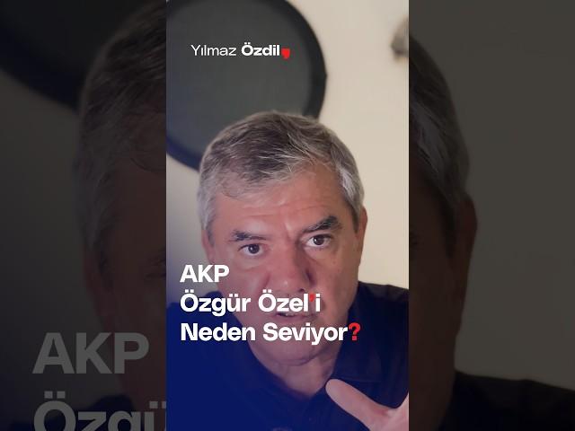 AKP Özgür Özel'i Neden Seviyor? - Yılmaz Özdil