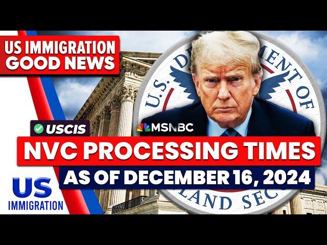 Latest NVC Processing Times as of December 16, 2024 | USCIS Latest Update | Immigration News