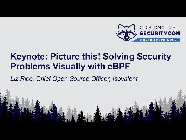 Keynote: Picture this! Solving Security Problems Visually with eBPF - Liz Rice, Isovalent