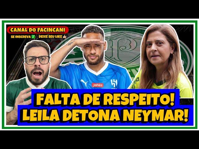 LEILA PASSA VERGONHA AO DETONAR NEYMAR NO PALMEIRAS E GERA POLÊMICA RIDÍCULA AO CLUBE! 