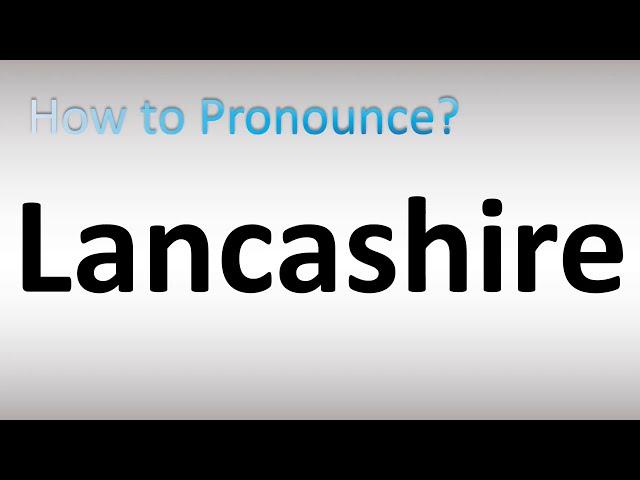 How to Pronounce Lancashire