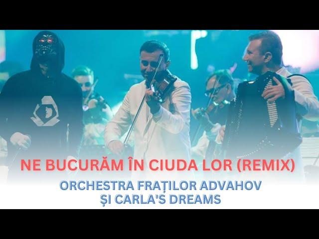 Orchestra Fraților Advahov & Carla's Dreams - Ne bucurăm în ciuda lor (remix)