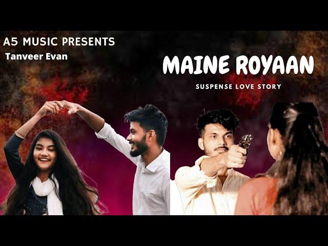 Maine Royaan | Suspense Love Story | Tanveer Evan | A5 Music | Hindi Love Story