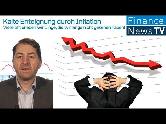 Kalte Enteignung durch Inflation: Vielleicht erleben wir Dinge, die wir lange nicht gesehen haben!