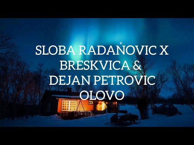 SLOBA RADANOVIC X BRESKVICA & DEJAN PETROVIC - OLOVO (Lyrics)