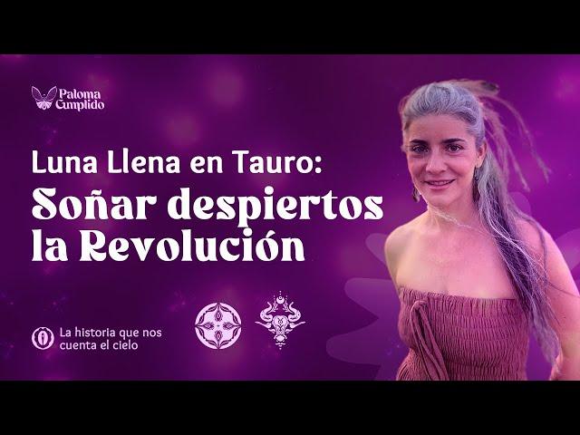 Luna llena en Tauro - Soñar despiertos, la revolución