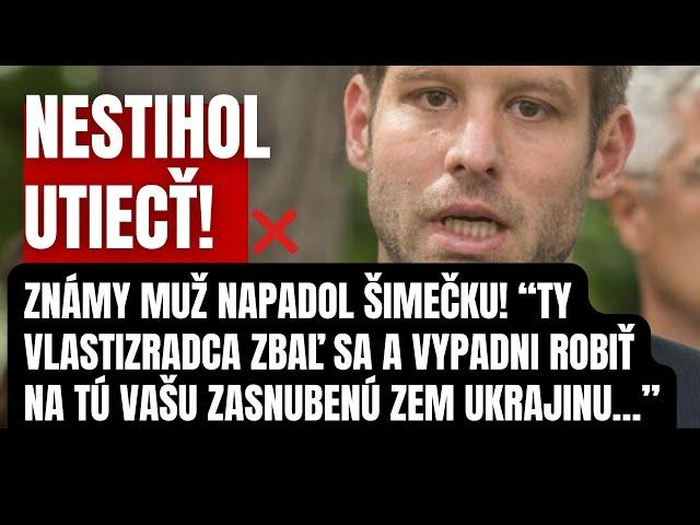 Nestihol utiecť! Známy muž napadol Šimečku! Zbaľ si kufre a vypadni aj s Progresívcami robiť na…