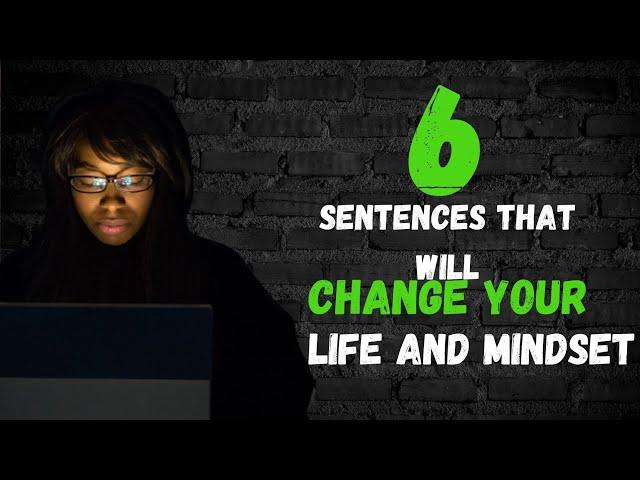 6 sentences that will change your life and mindset