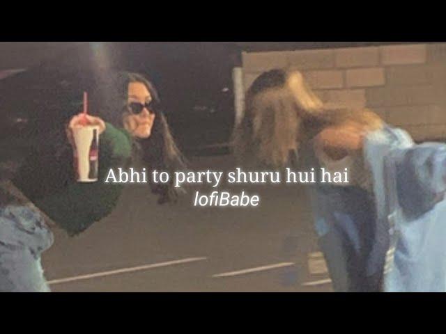 Abhi to party shuru hui hai | Badshah song | Slowed + reverb | A A F Y