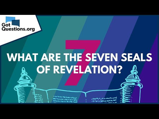 What are the seven seals of Revelation? | GotQuestions.org