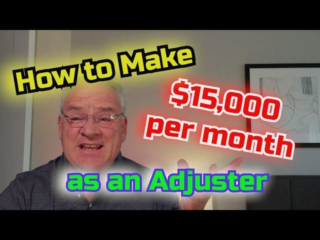 How to make $15,000 per month as an Adjuster