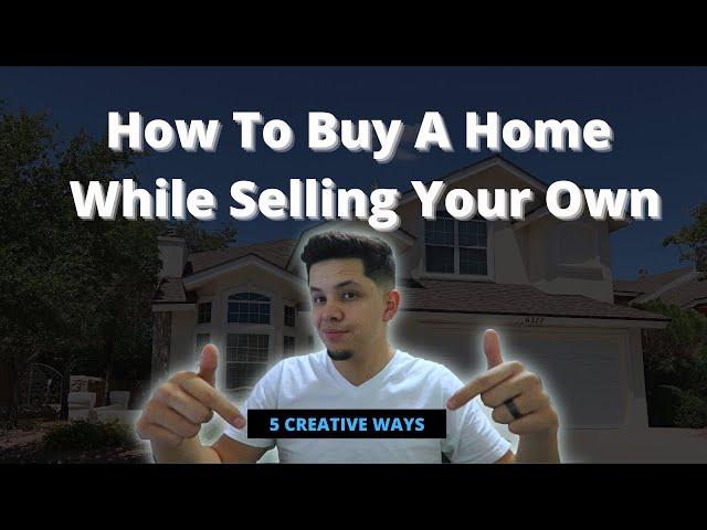 How To Buy A Home While Selling Your Own (5 Easy Ways)