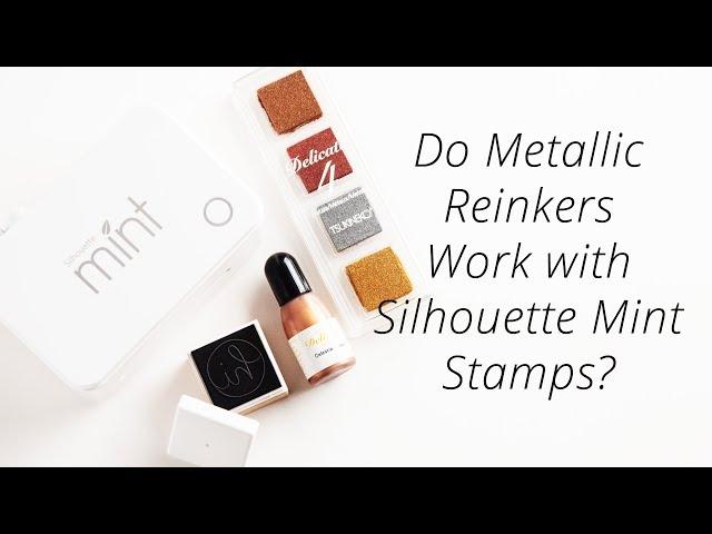 Follow-up : Do Metallic Reinkers Work with Silhouette Mint Stamps?