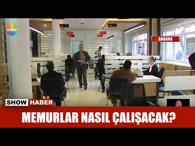 Memurlar nasıl çalışacak?