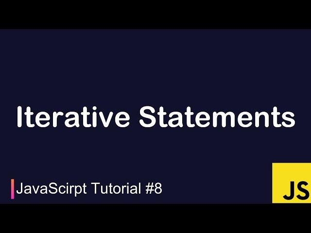 JavaScript Tutorial #8 | Iterative Statements