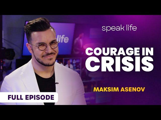 How to Find Courage Amidst Crisis - Maksim Asenov and Pablo Moreno | Speak Life