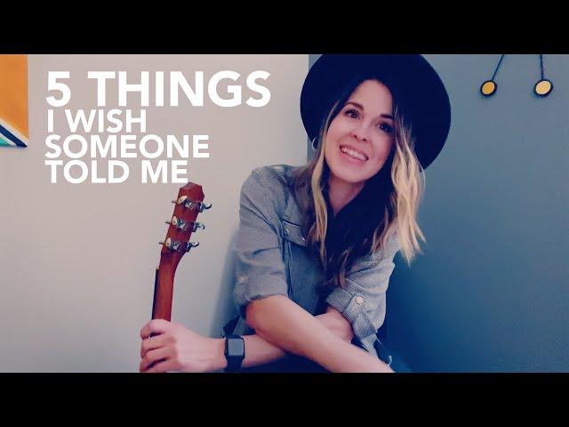 5 Things I Wish Someone Told Me About Being a Singer/Songwriter