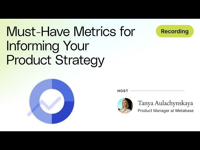 Must-Have Metrics for Informing Your Product Strategy