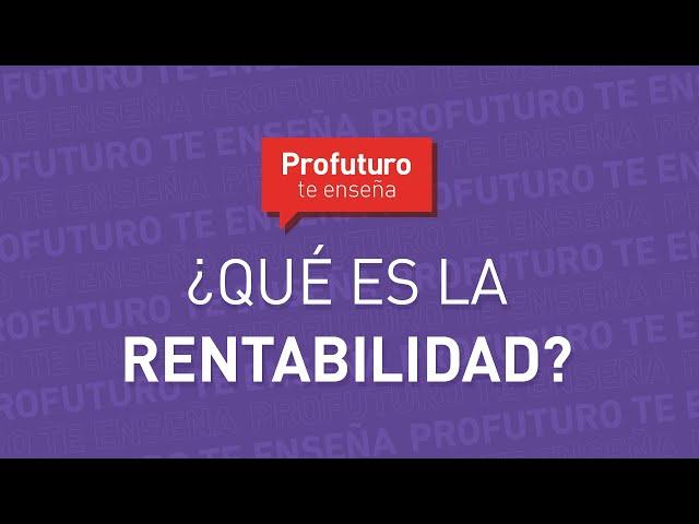 ¿Qué es la rentabilidad? #ProfuturoTeEnseña