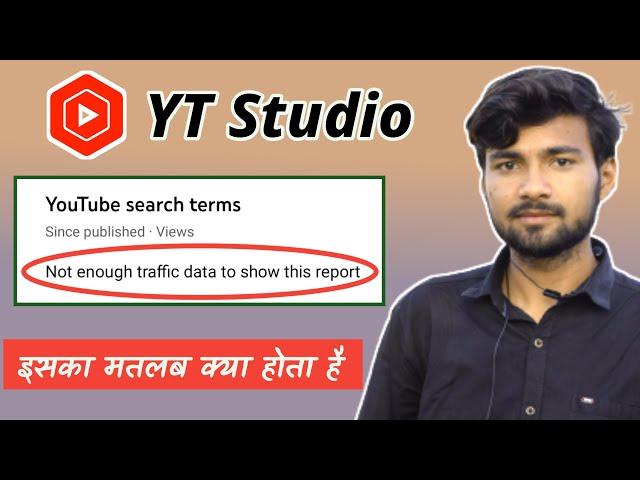 YT Studio YouTube Search Terms Not Enough Traffic Data to Show This Report Meaning in Hindi